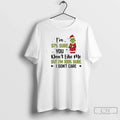 Premium Grinch 97 Sure You Dont Like Me But Im 100 I - Adult & Kids T-Shirts, Sweatshirts & Hoodies apparel design preview 1