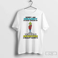 Premium Grinch Sorry I Am Cranky Im Going Through My - Adult & Kids T-Shirts, Sweatshirts & Hoodies apparel design preview 1