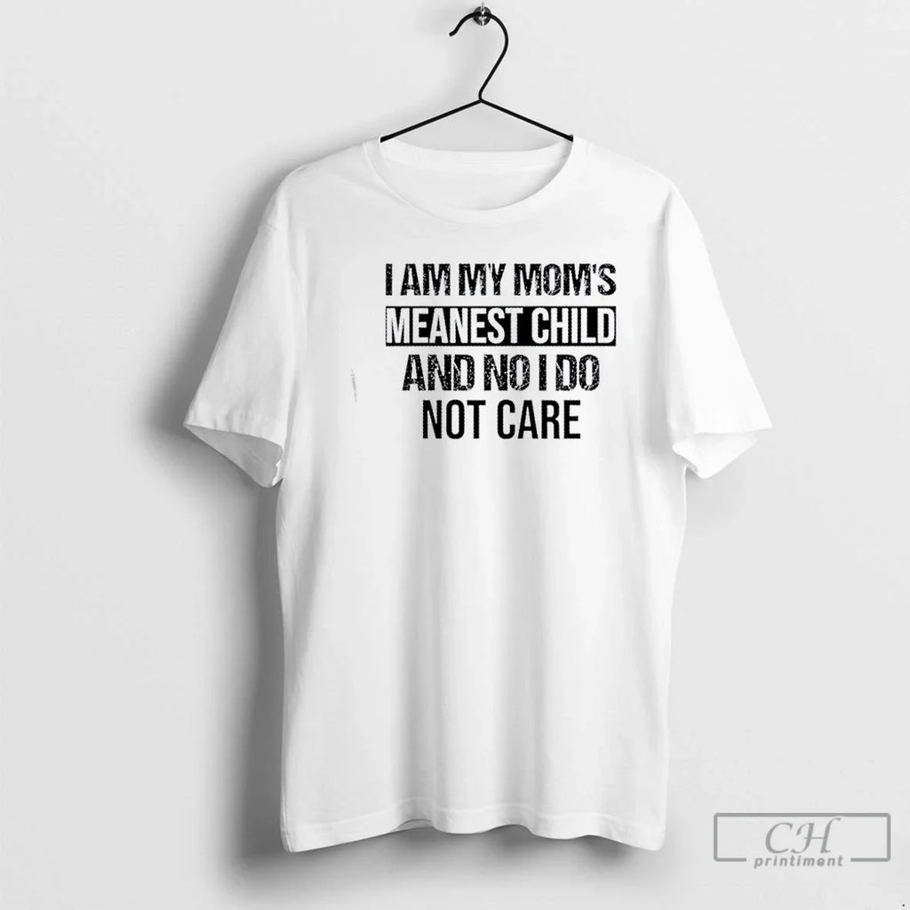 Premium I Am My Moms Meanest Child And No Do Not Care - Adult & Kids T-Shirts, Sweatshirts & Hoodies apparel design preview 1