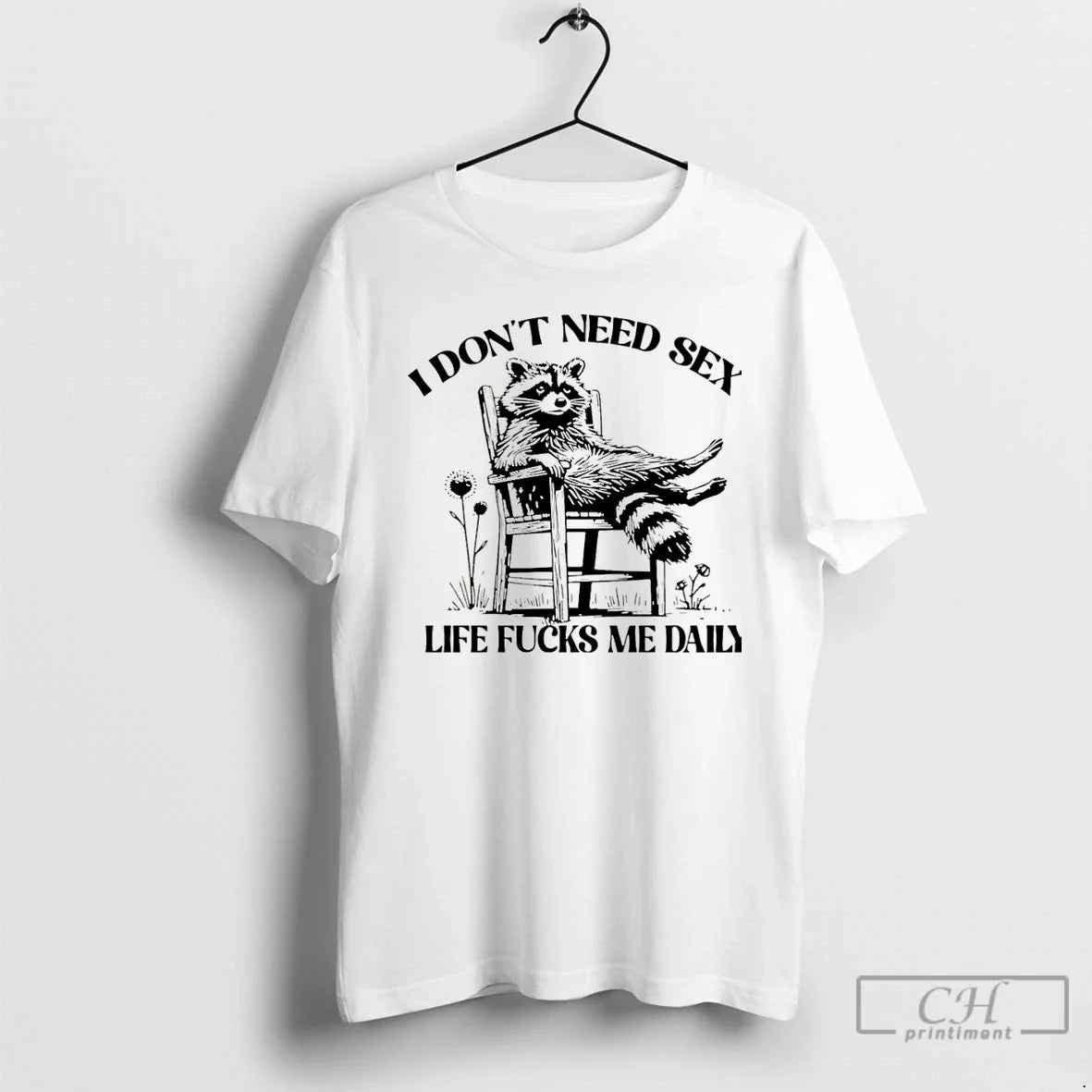Premium I Dont Need Sex Life Fucks Me Daily Racoon - Adult & Kids T-Shirts, Sweatshirts & Hoodies apparel design preview 1