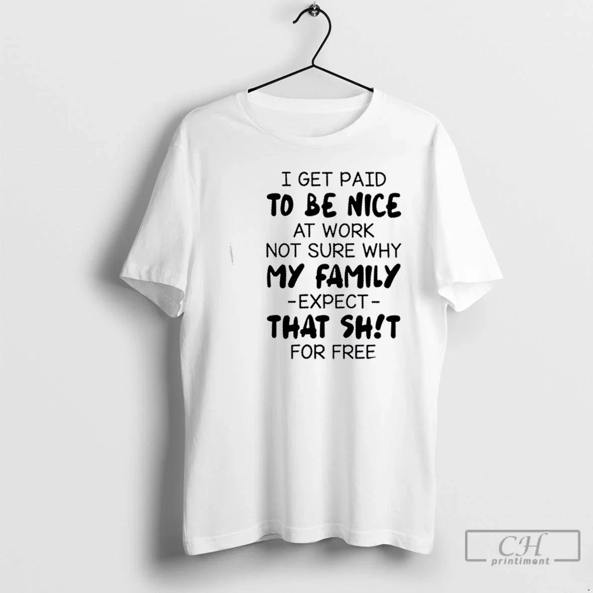 Premium I Get Paid To Be Nice At Work Not Sure Why My - Adult & Kids T-Shirts, Sweatshirts & Hoodies apparel design preview 1