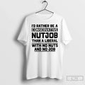 Premium Id Rather Be A Conservative Nutjob Than - Adult & Kids T-Shirts, Sweatshirts & Hoodies apparel design preview 1