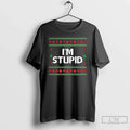 Premium Im Stupid Ugly Christmas Meme - Adult & Kids T-Shirts, Sweatshirts & Hoodies apparel design preview 1