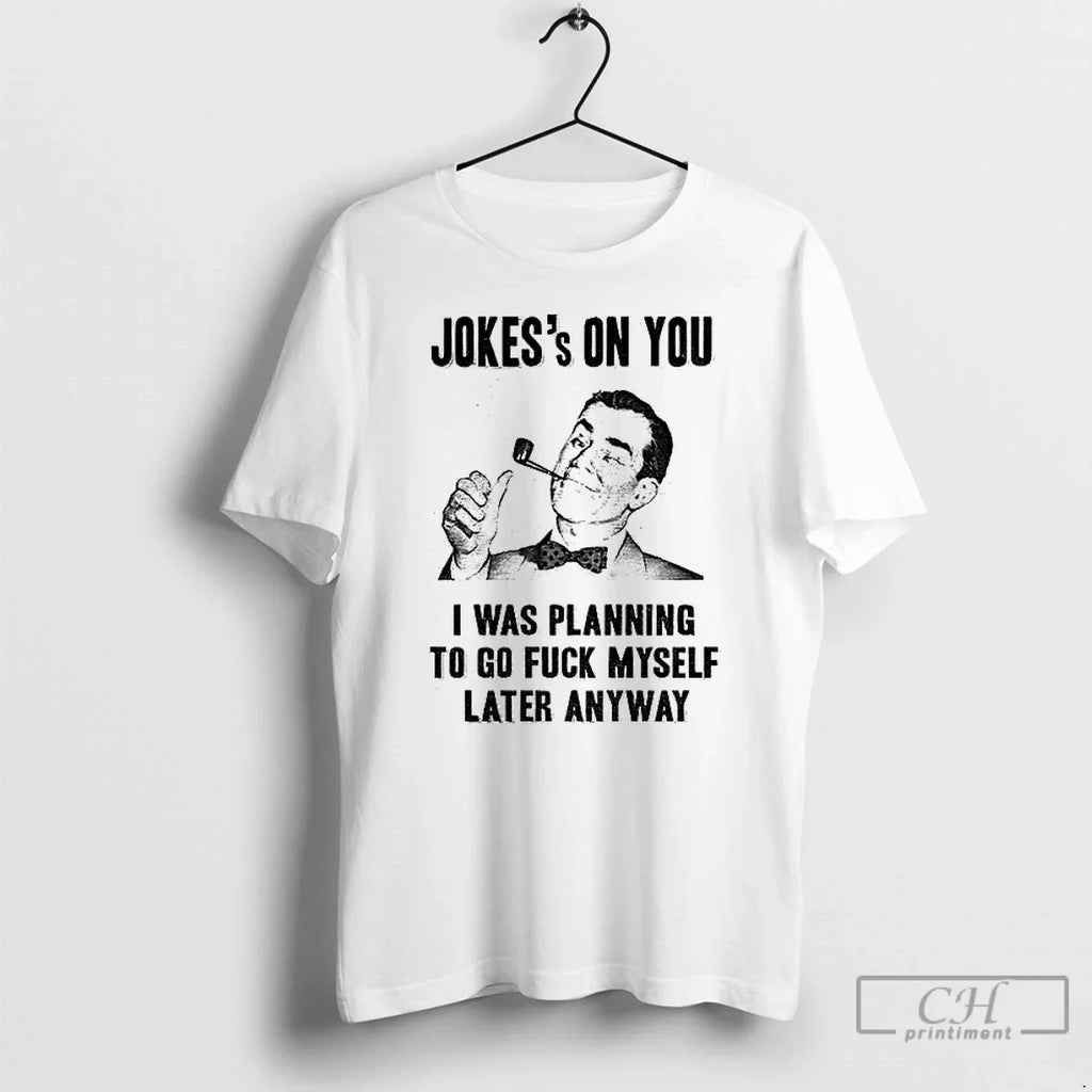 Premium Man Smoking Pipe Jokes On You I Was Planning - Adult & Kids T-Shirts, Sweatshirts & Hoodies apparel design preview 1
