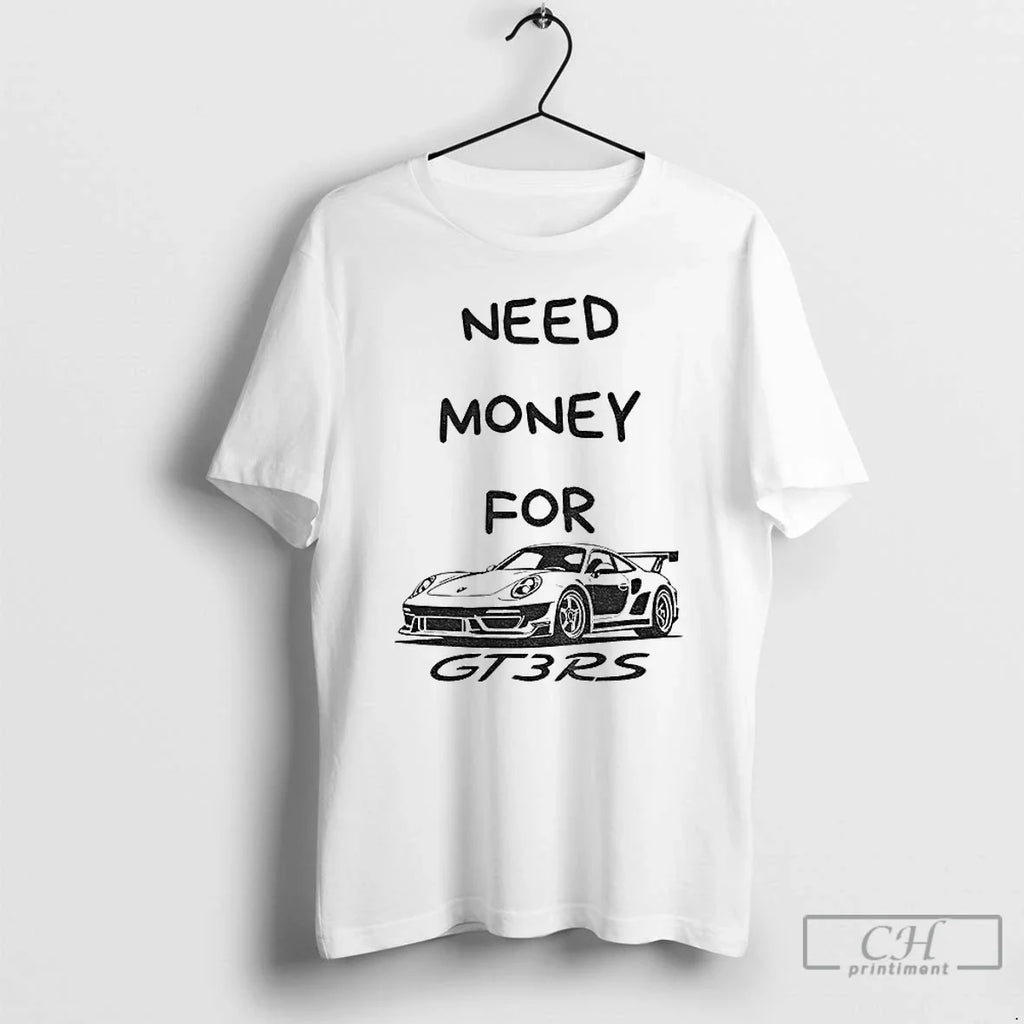 Premium Need Money For Gt3 Rs Car Lover - Adult & Kids T-Shirts, Sweatshirts & Hoodies apparel design preview 1