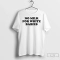 Premium No Milk For White Babies Letter - Adult & Kids T-Shirts, Sweatshirts & Hoodies apparel design preview 1