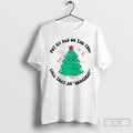 Premium Put My Dad On The Tree Call That An Urnament - Adult & Kids T-Shirts, Sweatshirts & Hoodies apparel design preview 1