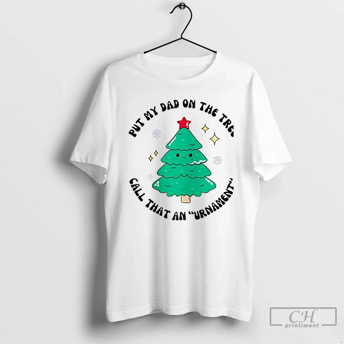 Premium Put My Dad On The Tree Call That An Urnament - Adult & Kids T-Shirts, Sweatshirts & Hoodies apparel design preview 1