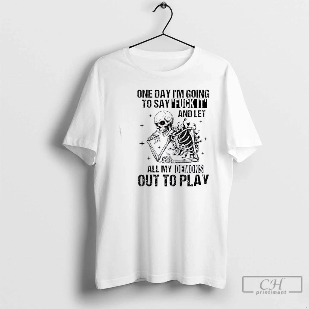 Premium Skeleton One Day Im Going To Say Fuck It And - Adult & Kids T-Shirts, Sweatshirts & Hoodies apparel design preview 1