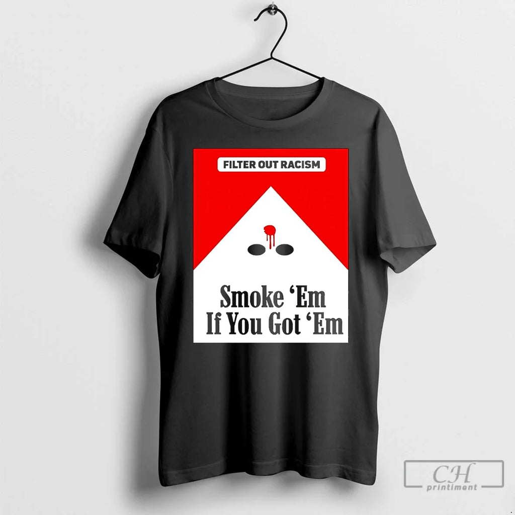 Premium Smoke Em If Ya Got Filter Out Racism - Adult & Kids T-Shirts, Sweatshirts & Hoodies apparel design preview 1