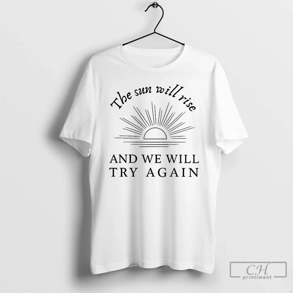 Premium The Sun Will Rise And We Try Again - Adult & Kids T-Shirts, Sweatshirts & Hoodies apparel design preview 1