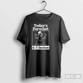 Premium Todays Forecast 6 7 Inches - Adult & Kids T-Shirts, Sweatshirts & Hoodies apparel design preview 1