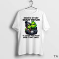 Top Grinch Behind Every Crazy Woman Is A Man Who Made - Adult & Kids T-Shirts, Sweatshirts & Hoodies apparel design preview 1