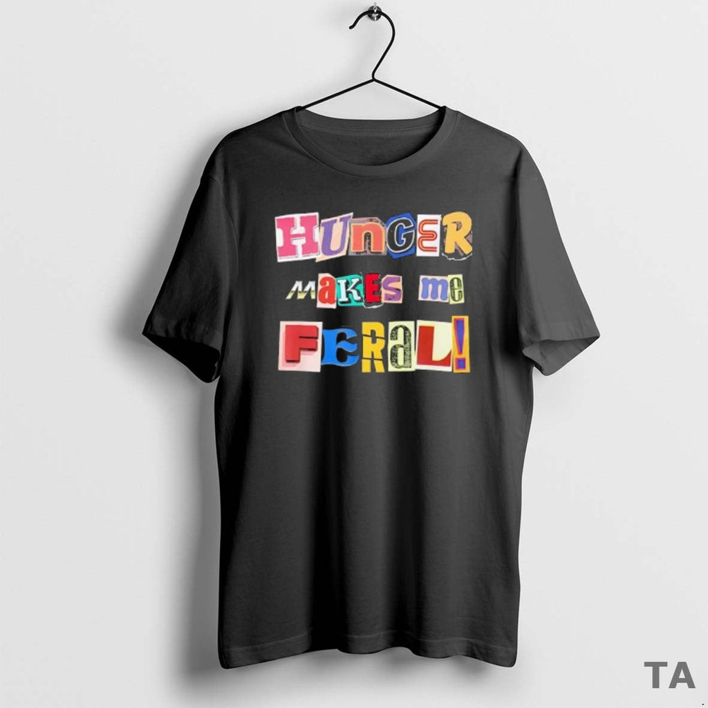 Top Hunger Makes Me Feral Dramatic Personality Phrase - Adult & Kids T-Shirts, Sweatshirts & Hoodies apparel design preview 1