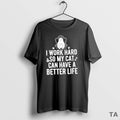 Top I Work Hard So My Cat Can Have A Better Life - Adult & Kids T-Shirts, Sweatshirts & Hoodies apparel design preview 1