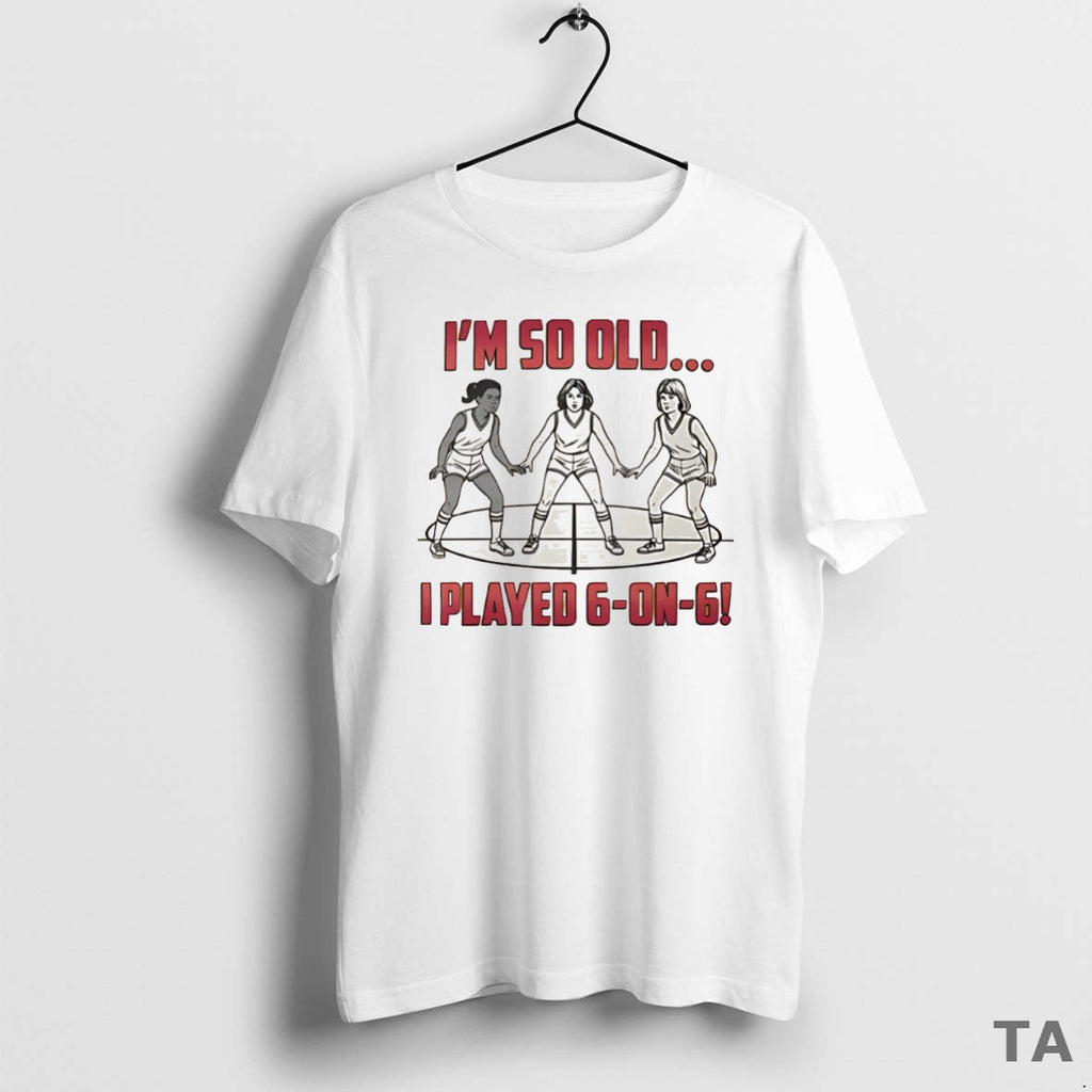 Top Im So Old I Played 6 On Basketball Sweater - Adult & Kids T-Shirts, Sweatshirts & Hoodies apparel design preview 1