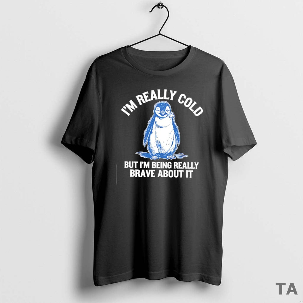 Top Penguin Im Really Cold But Being Brave About It - Adult & Kids T-Shirts, Sweatshirts & Hoodies apparel design preview 1