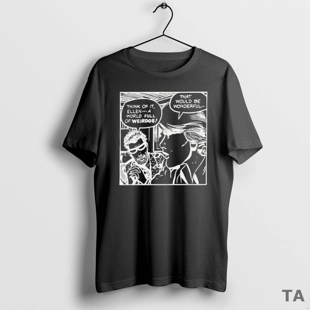 Top Think Of It Ellen A World Full Weirdos That Would - Adult & Kids T-Shirts, Sweatshirts & Hoodies apparel design preview 1