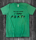 The One Where I Turn Cute Forty Birthday Sassy Fun - Adult & Kids T-Shirts, Sweatshirts & Hoodies apparel design preview 1