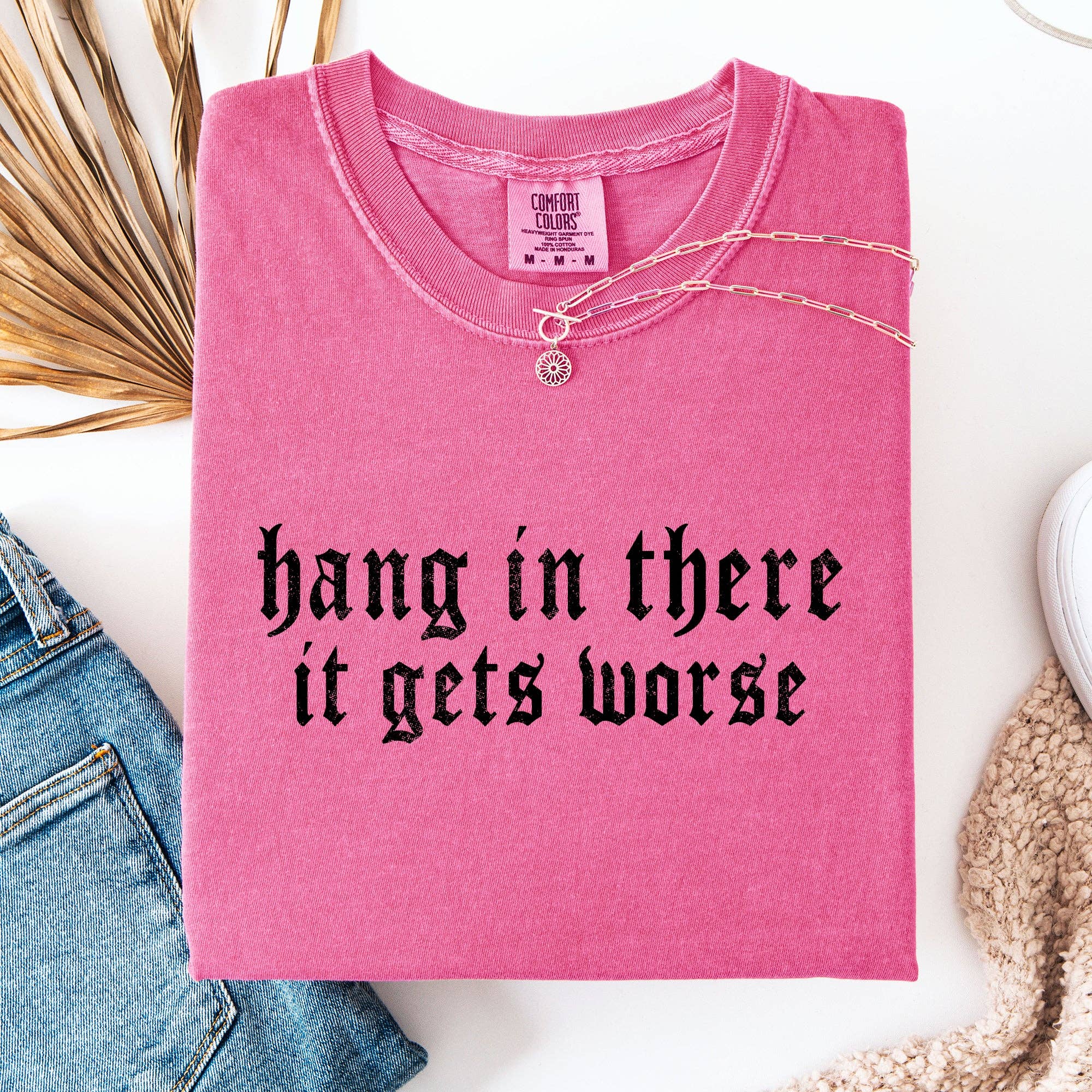 Hang in There, It Gets Worse, Funny, Sarcastic, Sassy - Adult & Kids T-Shirts, Sweatshirts & Hoodies apparel design preview 1