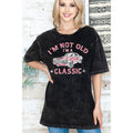 I M Not Old A Classic Unisex Oversized Mineral Wash - Adult & Kids T-Shirts, Sweatshirts & Hoodies apparel design preview 1