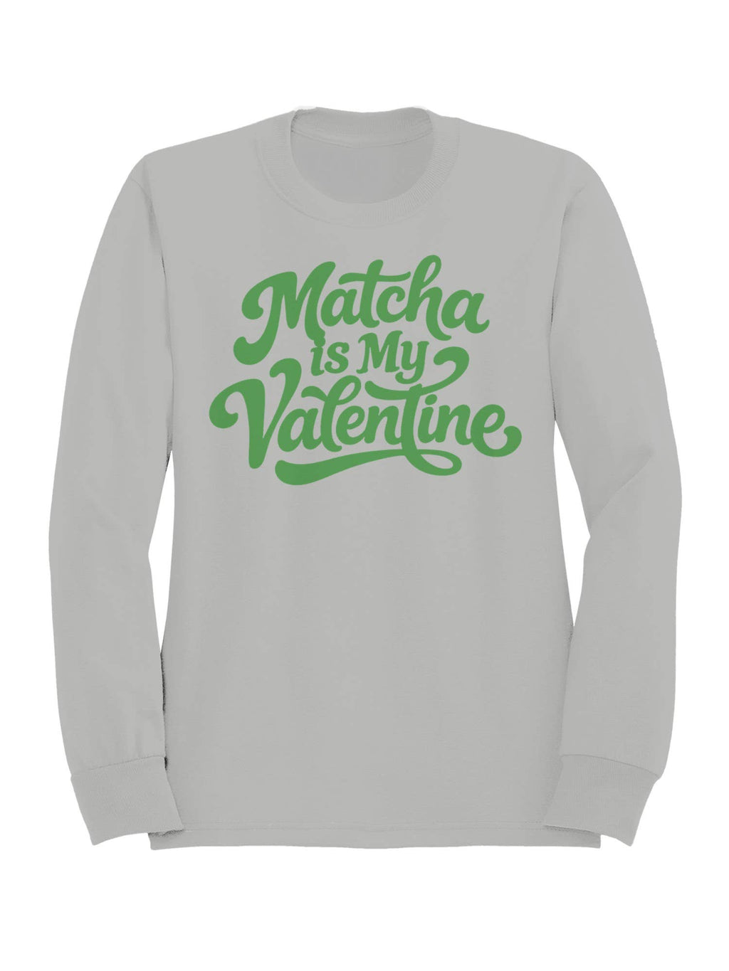 Matcha Is My Valentine Design Women's - Adult & Kids T-Shirts, Sweatshirts & Hoodies apparel design preview 1