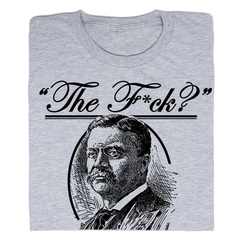 The F? Teddy Roosevelt Quote - Adult & Kids T-Shirts, Sweatshirts & Hoodies apparel design preview 1