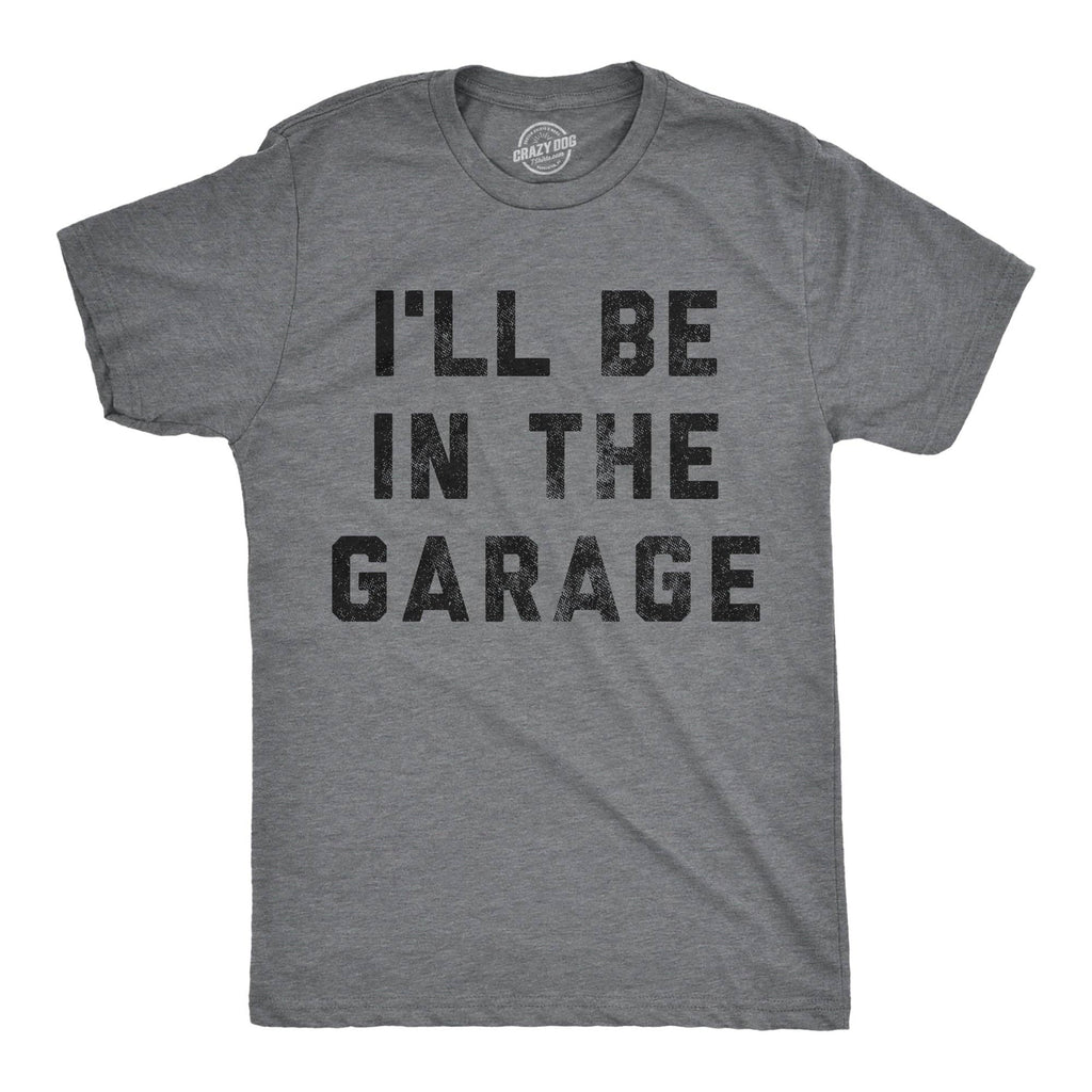 I'll Be in the Garage Men's - Adult & Kids T-Shirts, Sweatshirts & Hoodies apparel design preview 1