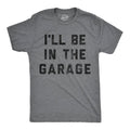 I'll Be in the Garage Men's - Adult & Kids T-Shirts, Sweatshirts & Hoodies apparel design preview 1