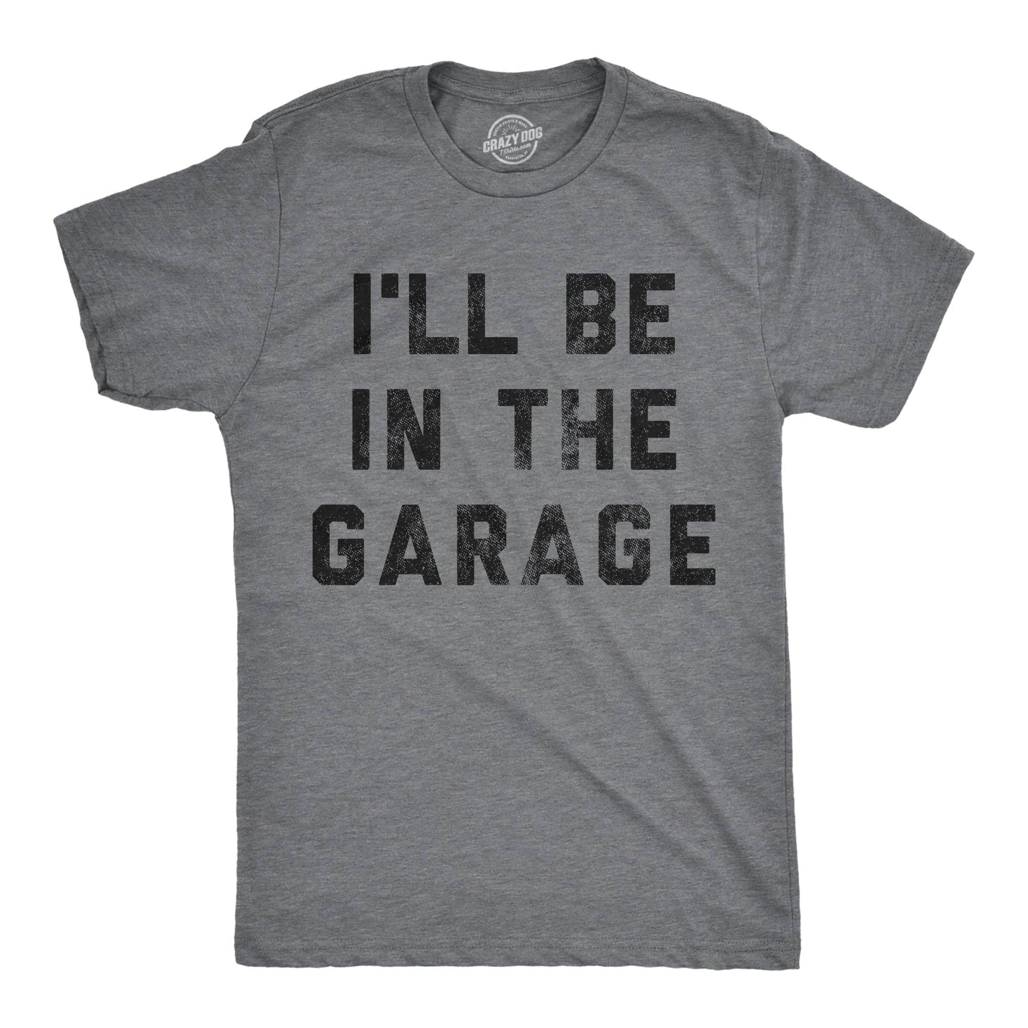 I'll Be in the Garage Men's - Adult & Kids T-Shirts, Sweatshirts & Hoodies apparel design preview 1