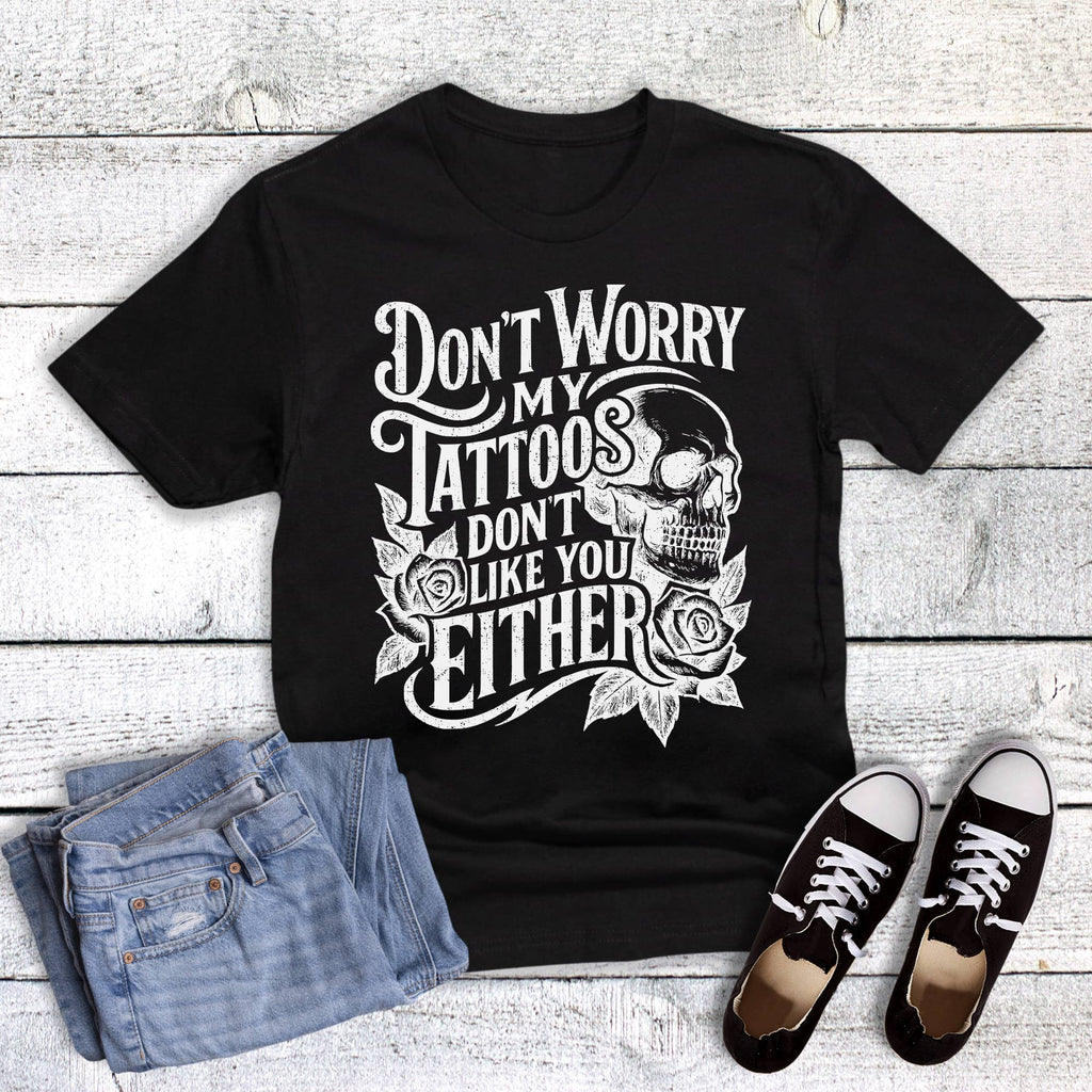 Funny Tattoos Don't Like You Either Graphic - Adult & Kids T-Shirts, Sweatshirts & Hoodies apparel design preview 1