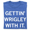 Gettin' Wrigley with It - Adult & Kids T-Shirts, Sweatshirts & Hoodies apparel design preview 1
