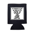 It Takes A Lot of Balls To Golf Like I Do Can Cooler - Adult & Kids T-Shirts, Sweatshirts & Hoodies apparel design preview 1