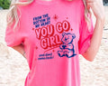 You Go Girl Funny Sarcastic Mental Health Comfort - Adult & Kids T-Shirts, Sweatshirts & Hoodies apparel design preview 1