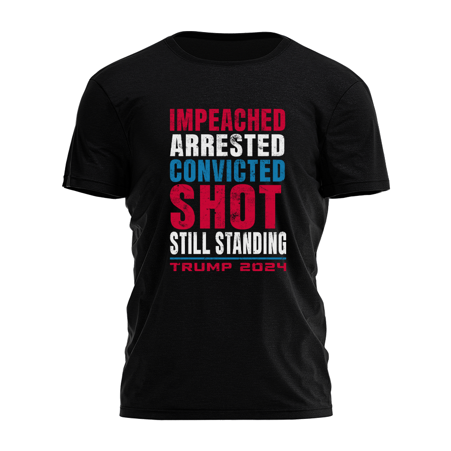 Impeached. Arrested. Convicted. Shot. Still Standing - Adult & Kids T-Shirts, Sweatshirts & Hoodies apparel design preview 1