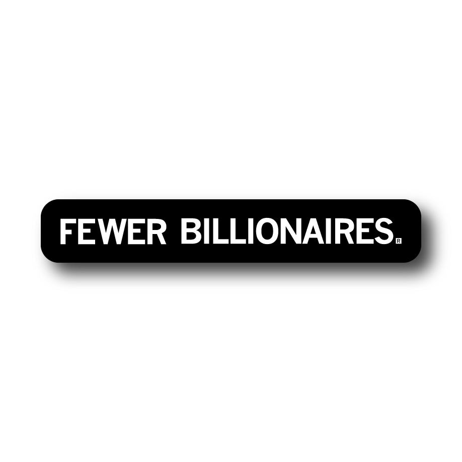 Fewer Billionaires Die-Cut Sticker - Adult & Kids T-Shirts, Sweatshirts & Hoodies apparel design preview 1