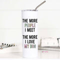 The More People I Meet Dog Lover Stainless Steel - Adult & Kids T-Shirts, Sweatshirts & Hoodies apparel design preview 1
