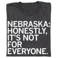 Nebraska: Not For Everyone - Adult & Kids T-Shirts, Sweatshirts & Hoodies apparel design preview 1