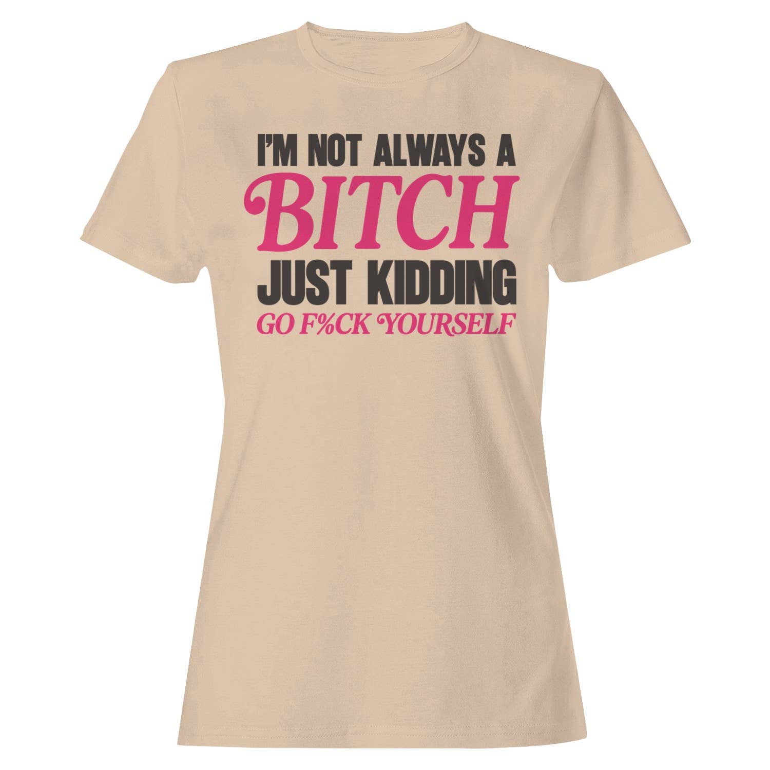 Not A Bitch Sarcastic Humor Women's - Adult & Kids T-Shirts, Sweatshirts & Hoodies apparel design preview 1