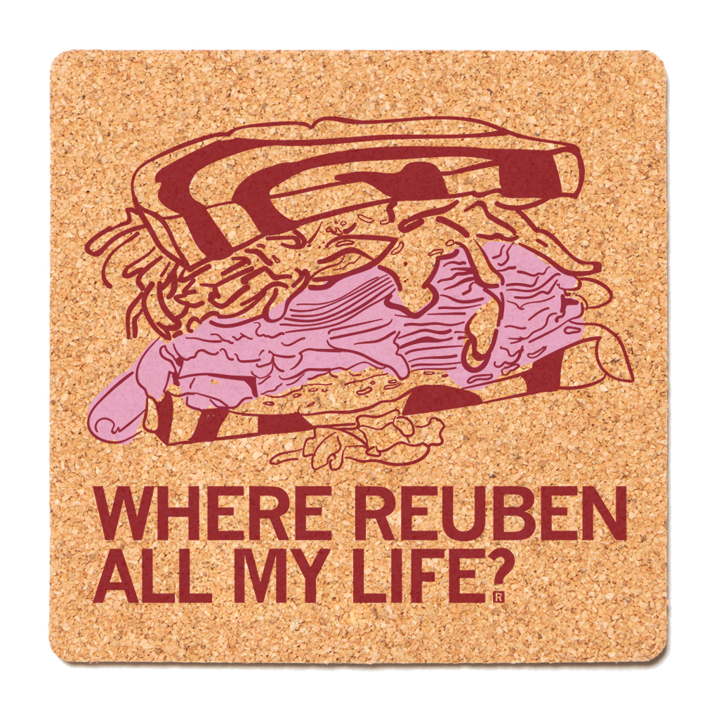 Where Reuben All My Life Cork Coaster - Adult & Kids T-Shirts, Sweatshirts & Hoodies apparel design preview 1