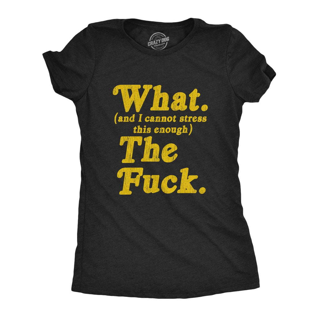 What and I Cannot Stress This Enough the Fuck Women's - Adult & Kids T-Shirts, Sweatshirts & Hoodies apparel design preview 1