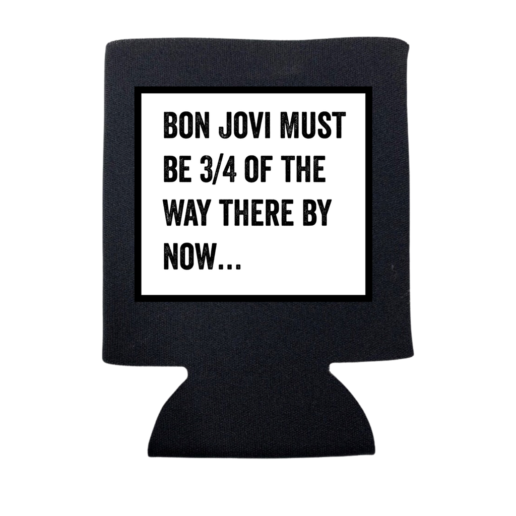 Bon Jovi Must Be 3/4 of the Way There Koozie - Adult & Kids T-Shirts, Sweatshirts & Hoodies apparel design preview 1