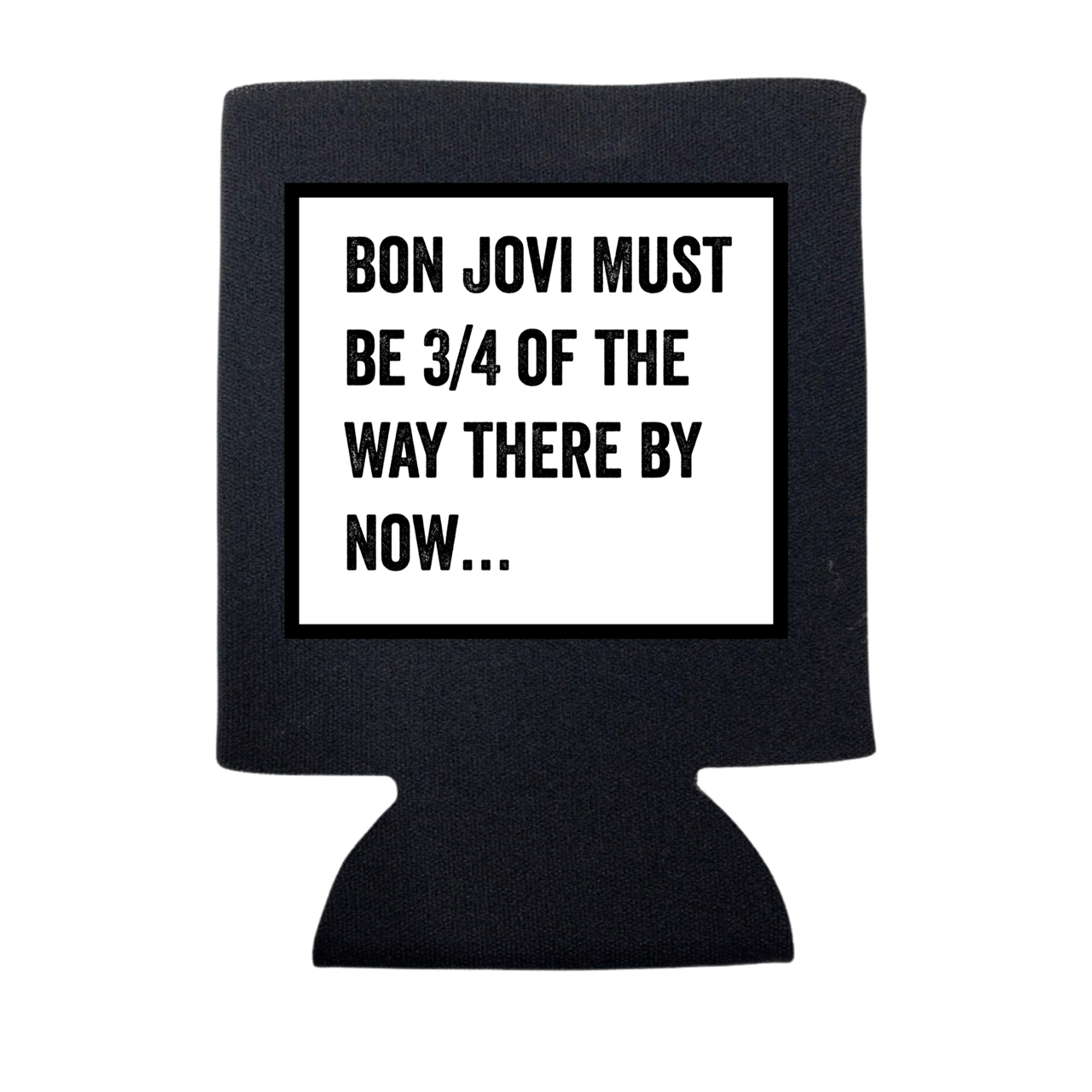 Bon Jovi Must Be 3/4 of the Way There Koozie - Adult & Kids T-Shirts, Sweatshirts & Hoodies apparel design preview 1