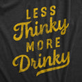 Less Thinky More Drinky Men's - Adult & Kids T-Shirts, Sweatshirts & Hoodies apparel design preview 1
