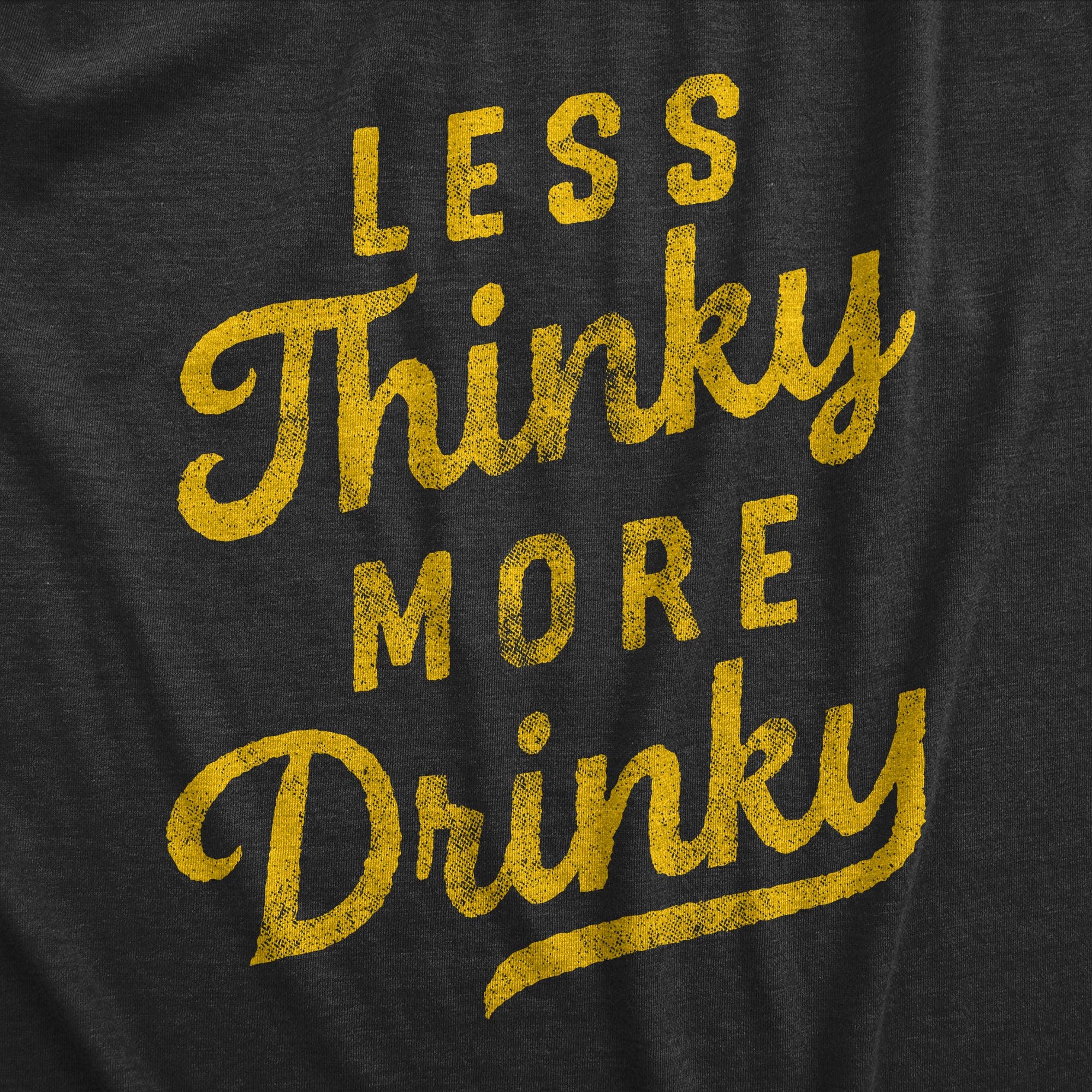 Less Thinky More Drinky Men's - Adult & Kids T-Shirts, Sweatshirts & Hoodies apparel design preview 1