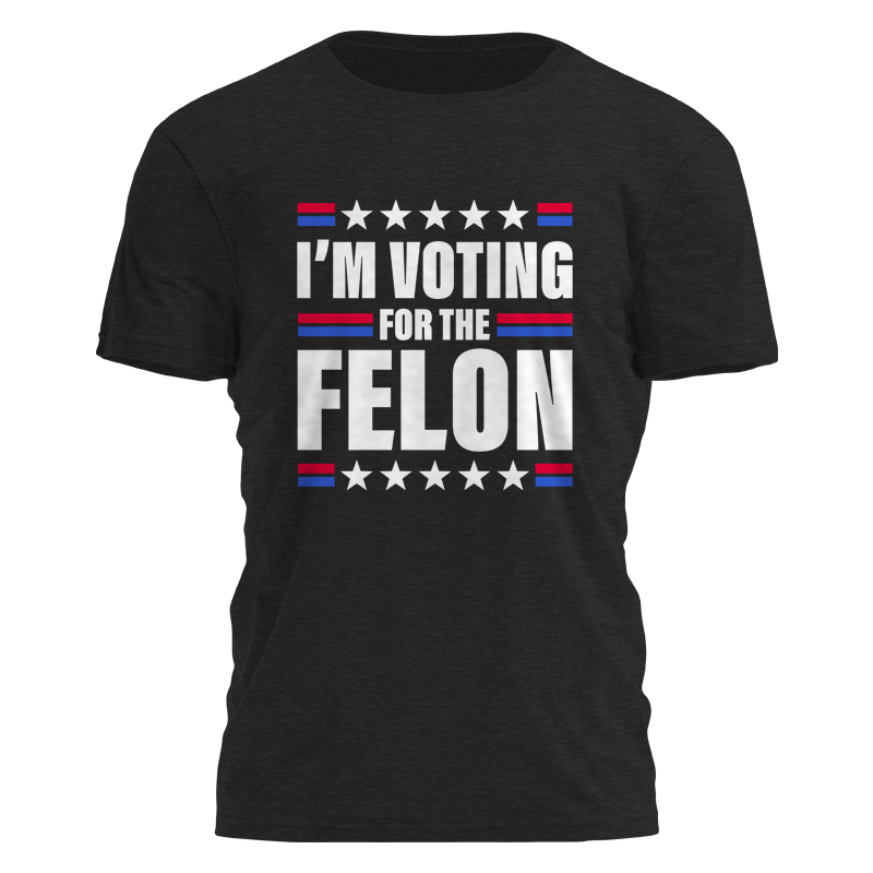 I'm Voting For the Felon 2485 - Adult & Kids T-Shirts, Sweatshirts & Hoodies apparel design preview 1