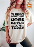 I Hope Something Good Happens To You Today Bk - Adult & Kids T-Shirts, Sweatshirts & Hoodies apparel design preview 1