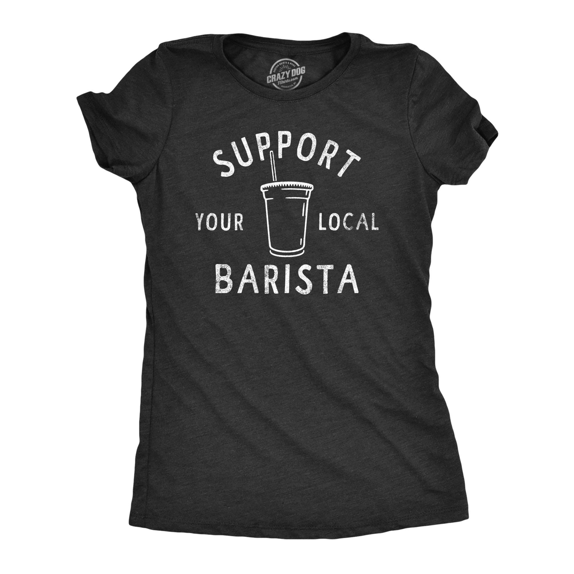 Support Your Local Barista Women's - Adult & Kids T-Shirts, Sweatshirts & Hoodies apparel design preview 1