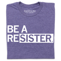 Be A Resister - Adult & Kids T-Shirts, Sweatshirts & Hoodies apparel design preview 1