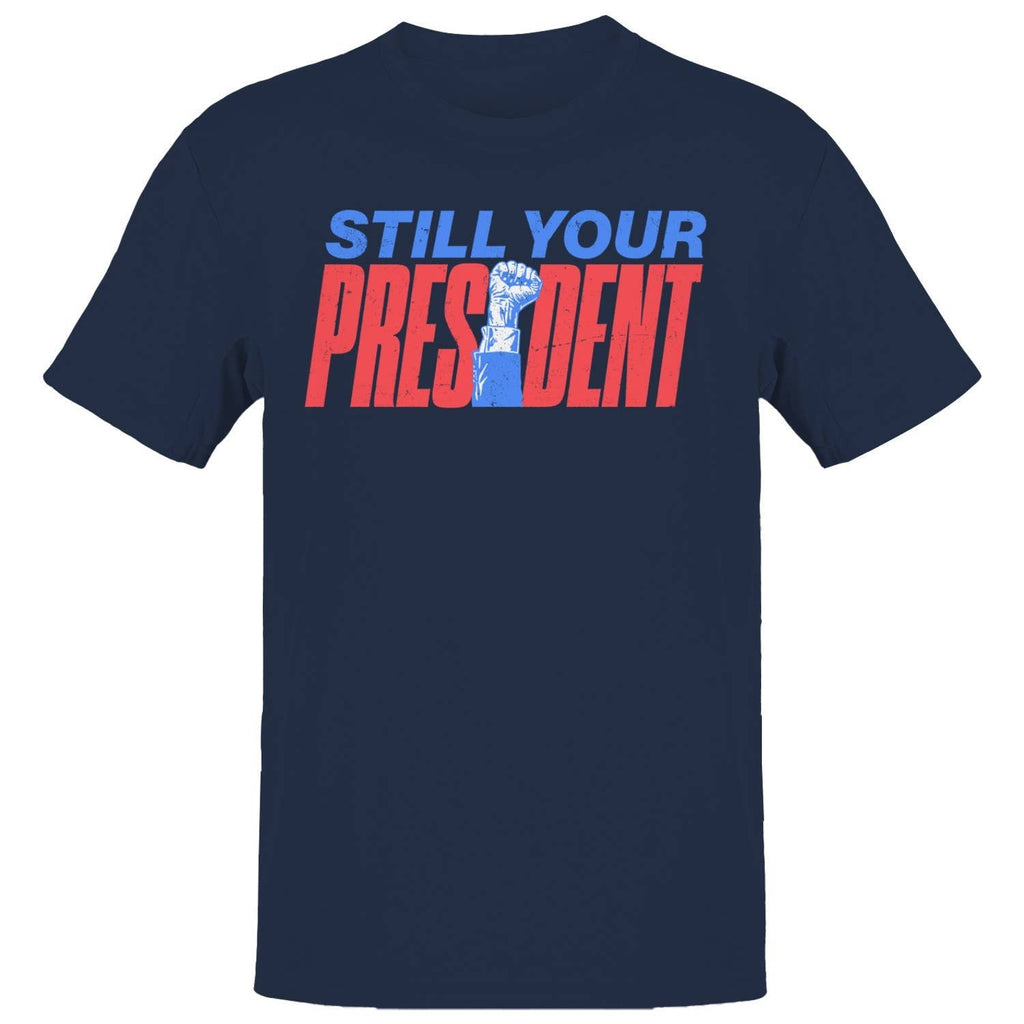Still Your President Men's - Adult & Kids T-Shirts, Sweatshirts & Hoodies apparel design preview 1